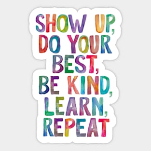 Show Up Do Your Best Be Kind Learn Repeat in Rainbow Watercolors Sticker